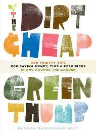 The Dirt-Cheap Green Thumb - 400 Thrifty Tips for Saving Money, Time, and Resources as You Garden