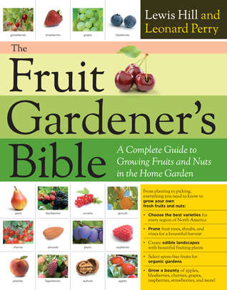 The Fruit Gardener's Bible - A Complete Guide to Growing Fruits and Nuts in the Home Garden