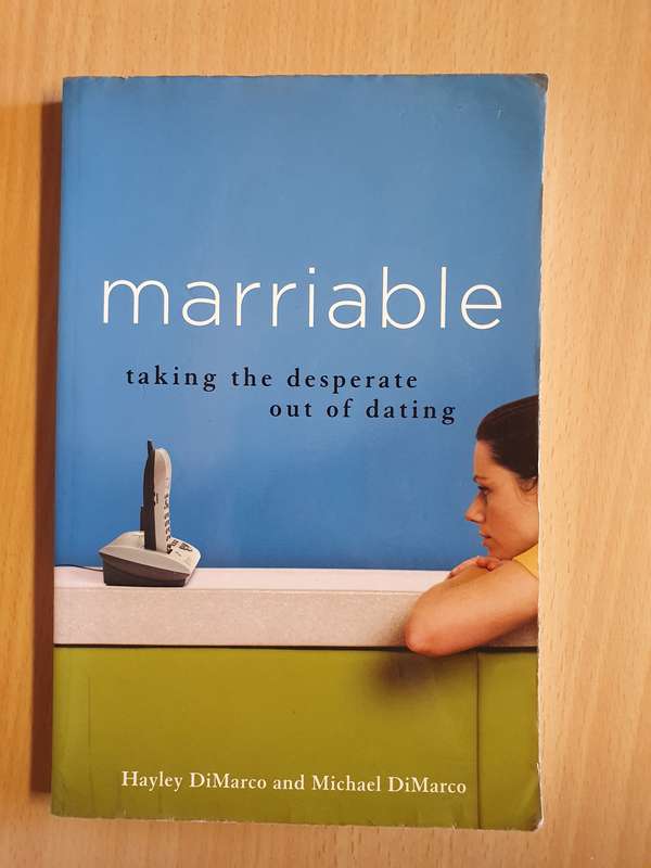 Marriable- Taking the Desperate out of Dating:Hayley DiMarco and Michael DiMarco (Paperback)