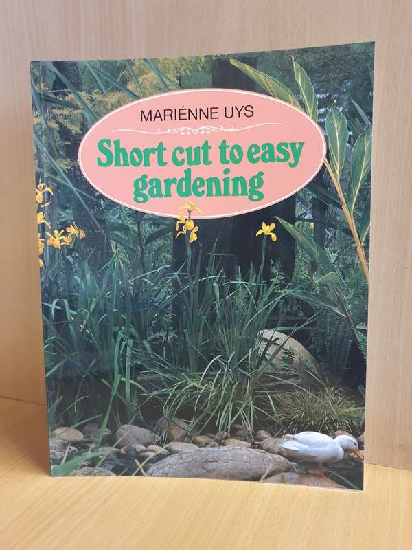 Short Cut to Easy Gardening: Marienne Uys  (Paperback)