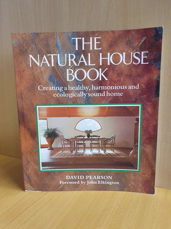 The Natural House Book - Creating a healthy, harmonious and ecological sound home: David Pearson