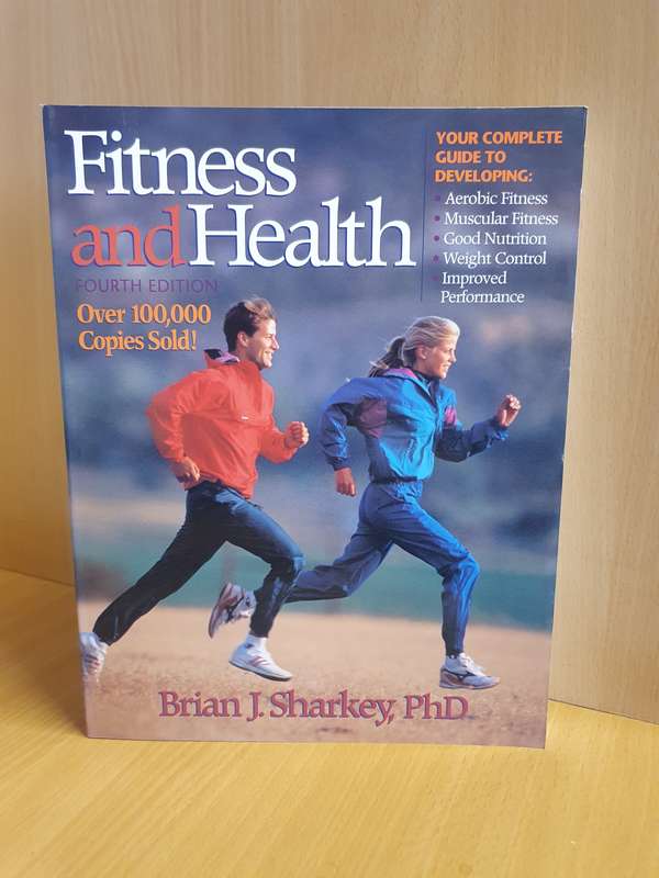 Fitness and Health (Aerobic Fitness, Muscular Fitness, Good Nutrition) Brian J. Sharkey, PhD