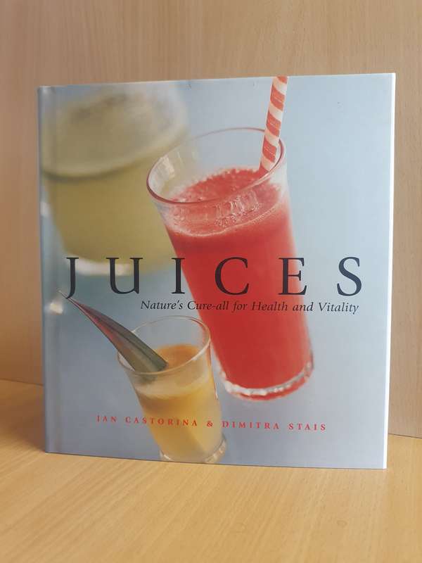 Juices - Nature`s Cure-all for Health and Vitality: Jan Castorina & Dimitra Stais (Hardcover)