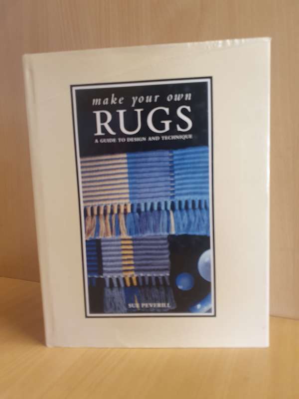 Make Your Own Rugs - A Guide to Design and Technique: Sue Peverill (Hardcover)