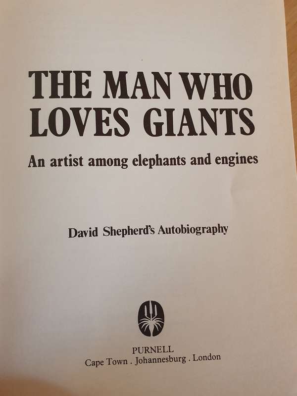The Man who Loves Giants - An artist among elephants and engines: David Shepherd`s Life Story