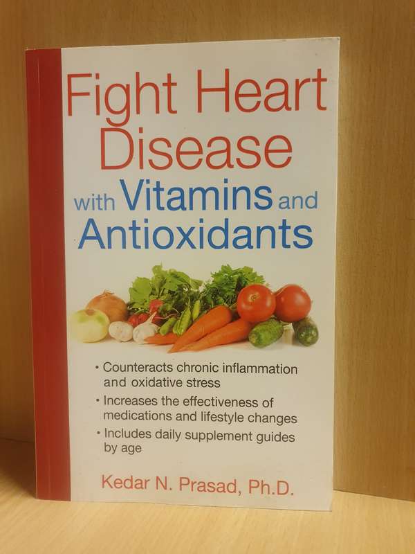 Fight Heart Disease with Vitamins and Antioxidants : Kedar N. Prasad, Ph.D. (Paperback)