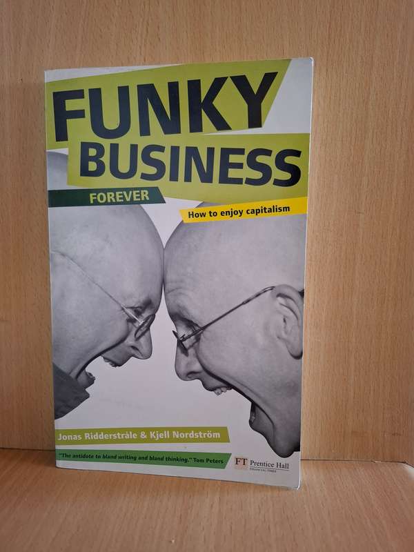 Funky Business Forever:  Kjell A. Nordström ,  Jonas Ridderstråle (Paperback)