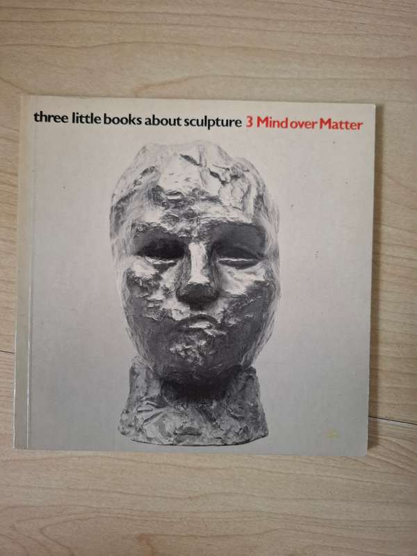 Three little books about sculpture - 3 Mind over Matter  (Paperback)
