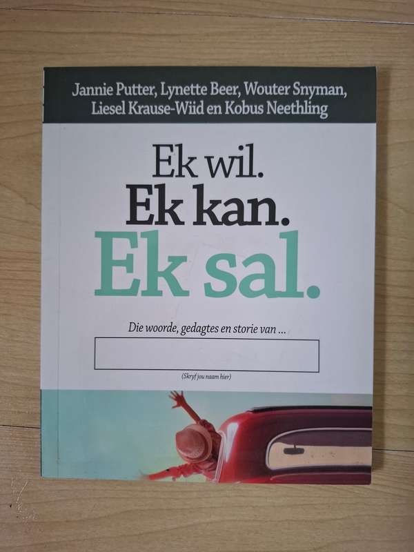 Ekwil. Ekkan. Ek sal. : Jannie Putter, Lynette Beer, Liesel Krause-Wiid en Kobus Neethling