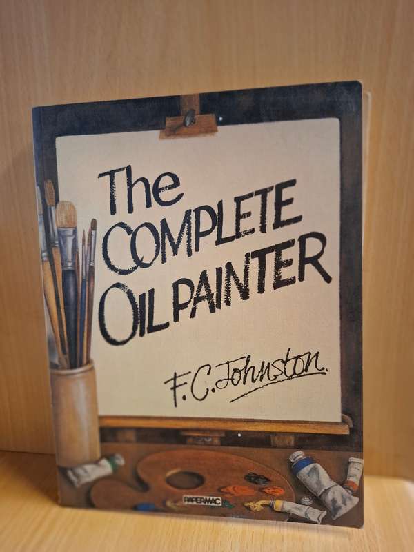 The Complete Oil Painter by F.C. Johnston  (Paperback)