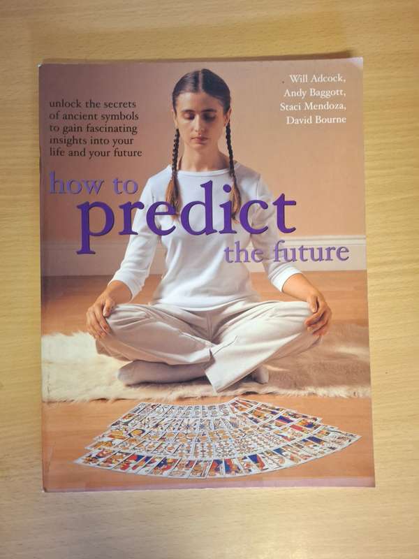 How to Predict the Future : Will Adcock, Andy Baggott, David Bourne (Paperback)