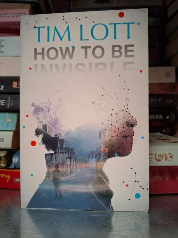 How to Be Invisible: Tim Lott  (Paperback)