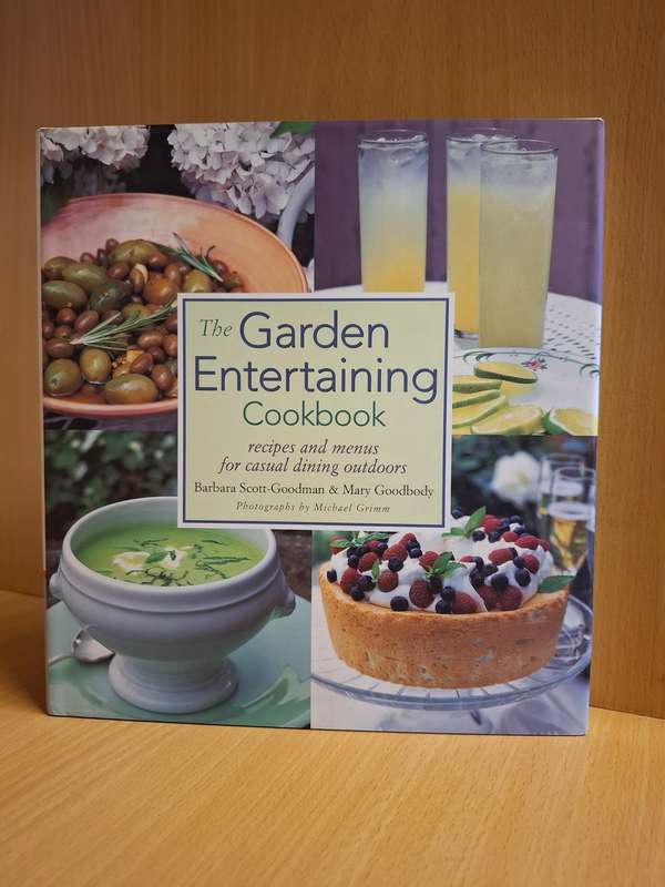 The Garden Entertaining Cookbook : Barbara Scott-Goodman & Mary Goodbody (Hardcover)