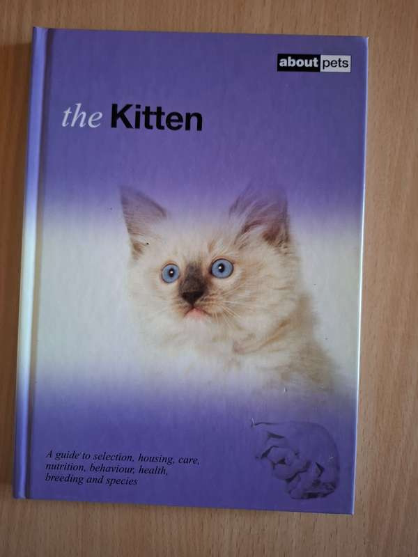 The Kitten - A Guide to Selection, Housing, Care, Nutrition, Behaviour, Health, Breeding and Species
