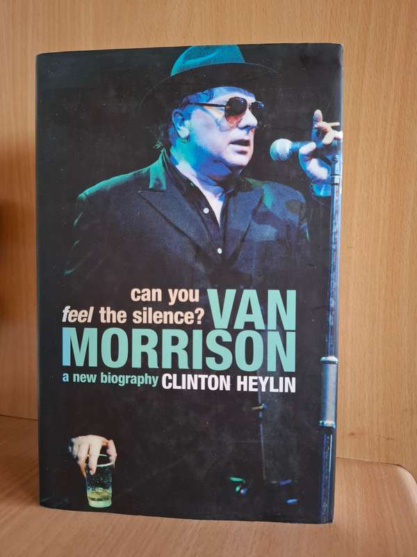 Can You Feel The Silence? Van Morrison - A New Biography : Clinton Heylin (Hardcover)