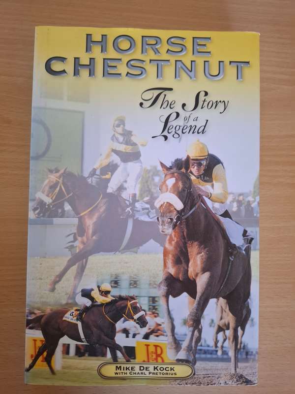 Horse Chestnut - The Story of a Legend : Mike De Kock with Charl Pretorius (Hardcover)