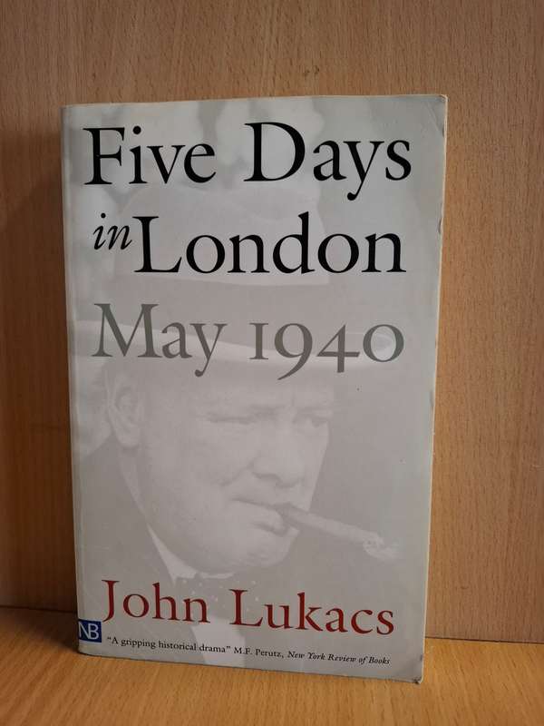 Five Days in London May 1940: John Lukacs (Paperback)