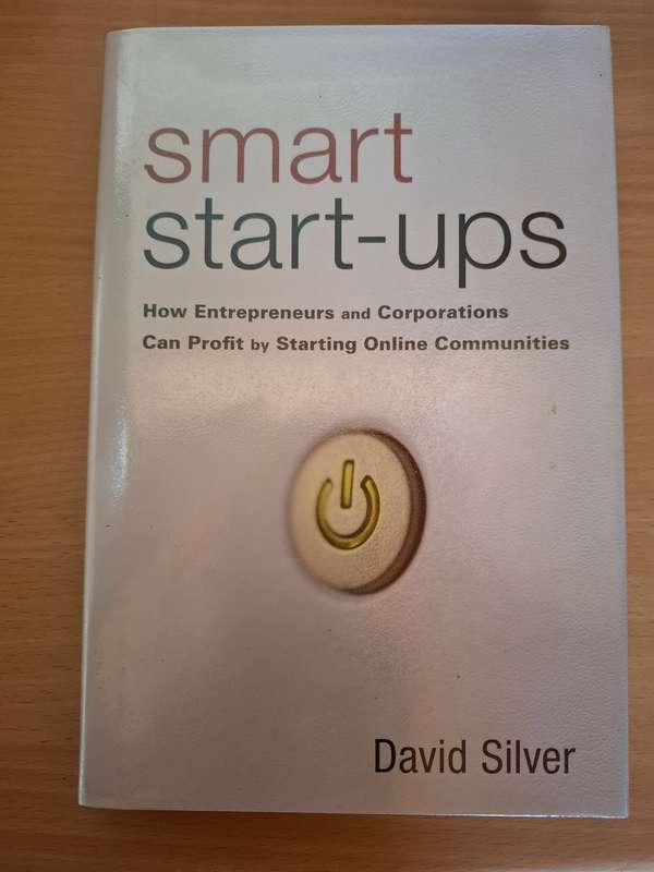 Smart Start-Ups-How Entrepeneurs & Corporations Can Profit by Starting Online Communities: D. Silver
