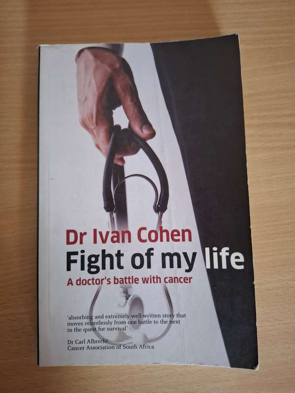 Fight of My Life - A Doctor`s Battle with Cancer: Dr Ivan Cohen  (Paperback)