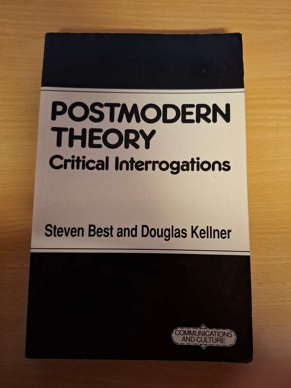 Postmodern Theory - Critical Interrogations : Steven Best and Douglas Kellner  (Paperback)