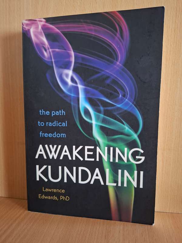 Awakening Kundalini - The Path to Radical Freedom : Lawrence Edwards, PhD  (Paperback)