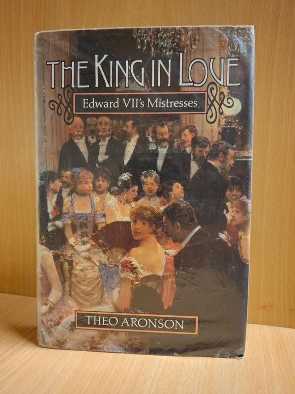 The King in Love - Edward VII`s Mistresses: Theo Aronson  (Hardcover)