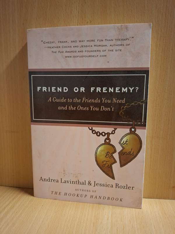 Friend or Enemy? A Guide to the Friends You Need and the Ones You Don`t: A. Lavinthal, J. Rozler