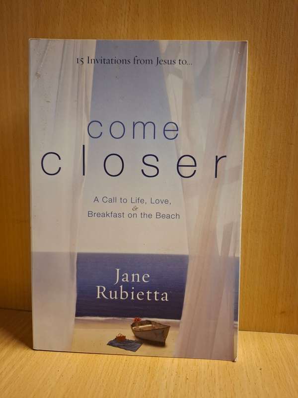 Come Closer - A Call to Life, Love & Breakfast on the Beach: Jane Rubietta (Paperback)