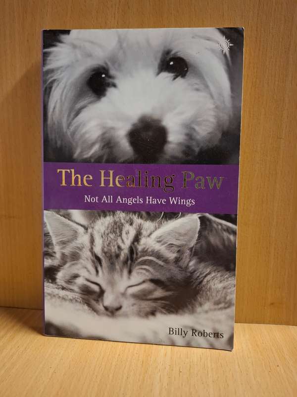 The Healing Paw - Not All Angels Have Wings: Billy Roberts (Paperback)