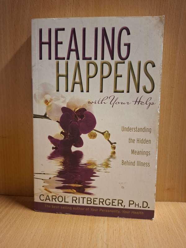 Healing Happens with Your Help (Understanding the Hidden Meanings Behind Illness) C. Ritberger
