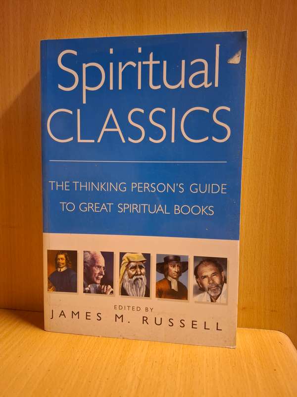 Spiritual Classics - The Thinking Person`s Guide to Great Spiritual Books : James M. Russell