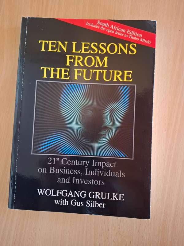 Ten Lessons from the Future 21st Century Impact on Business, Individuals,Investors - Wolfgang Grulke