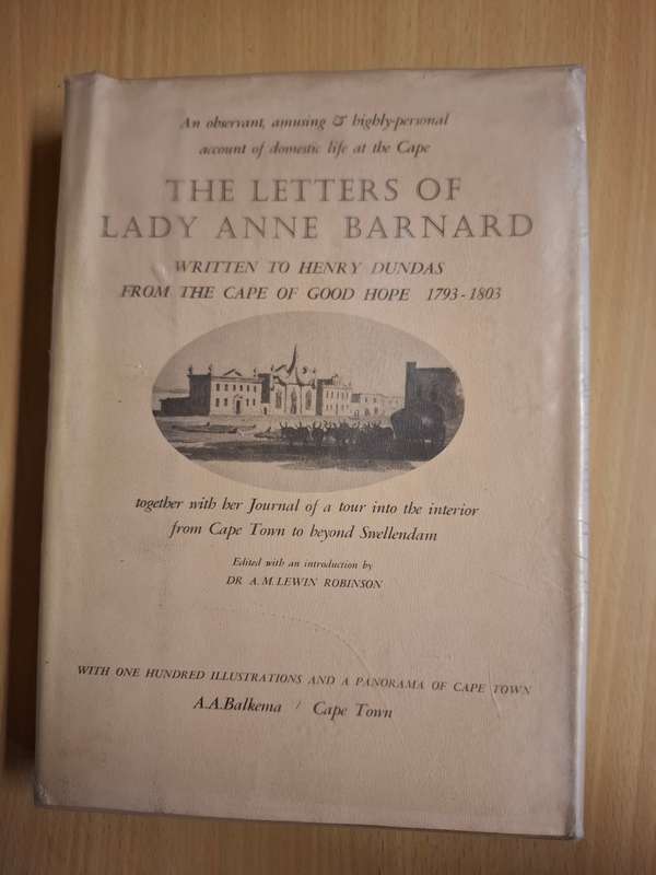 The Letters of Lady Anne Barnard - written to Henry Dundas from the Cape of Good Hope 1793 - 1803