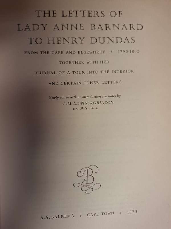 The Letters of Lady Anne Barnard - written to Henry Dundas from the Cape of Good Hope 1793 - 1803