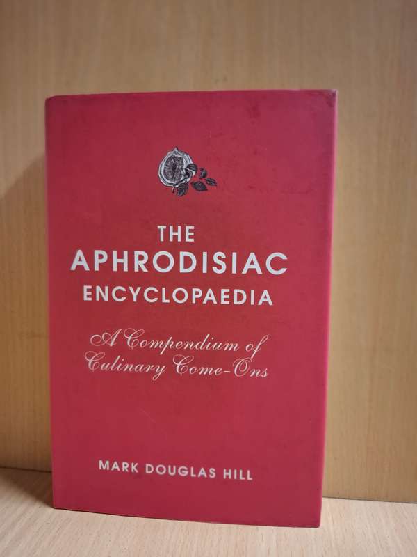 The Aphrodisiac Encyclopedia : Mark Douglas Hill (Hardcover)