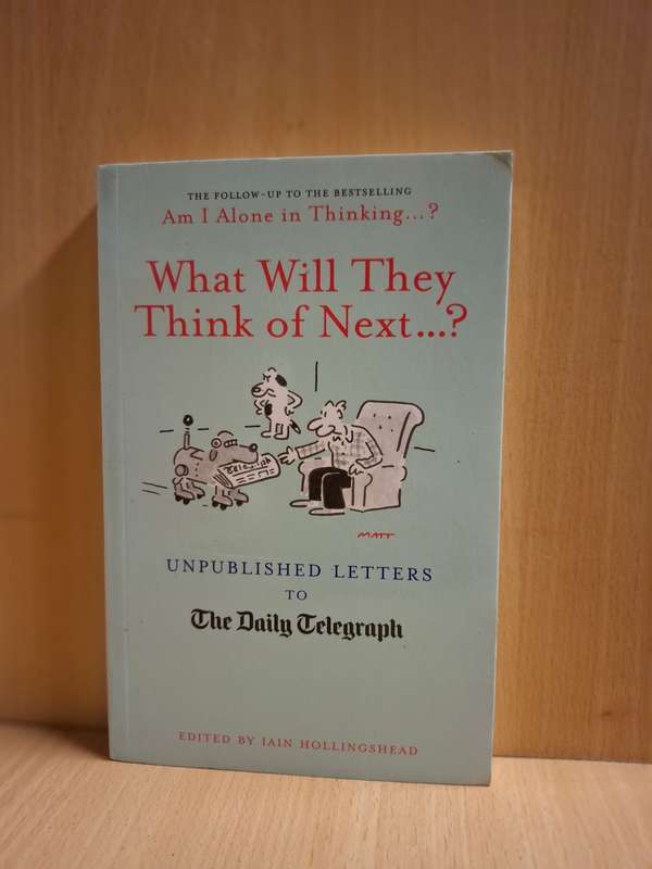 What Will They Think Of Next...?: Unpublished Letters to the Daily Telegraph