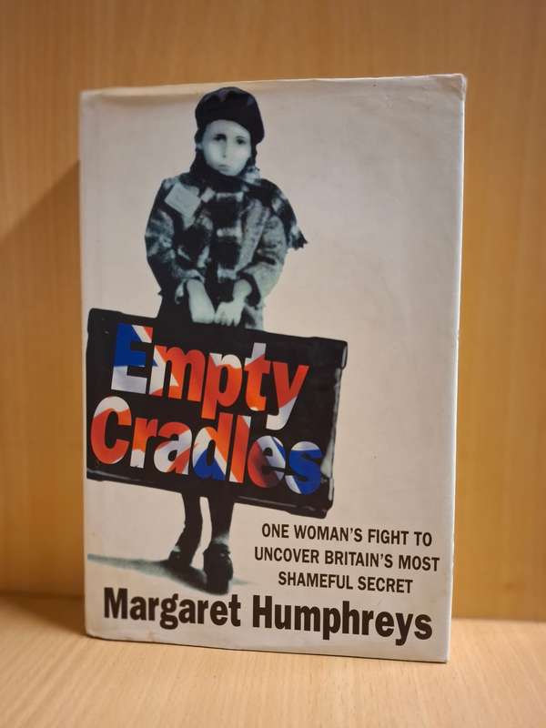 Empty Cradles - One Woman`s Fight to Uncover Britain`s Most Shameful Secret : Margaret Humphreys