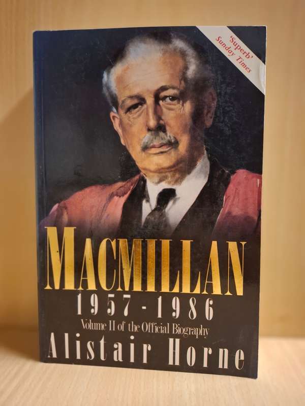 Macmillan 1957-1986 Volume II of the Official Biography : Alistair Horne  (Paperback)