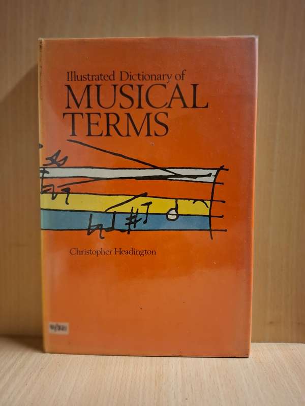 Illustrated Dictionary of Musical Terms : Christopher Headington  (Hardcover)