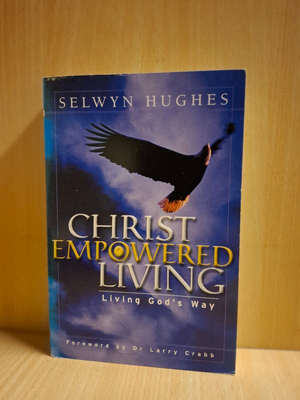 Christ Empowered Living - Living God`s Way: Selwyn Hughes  (Paperback)