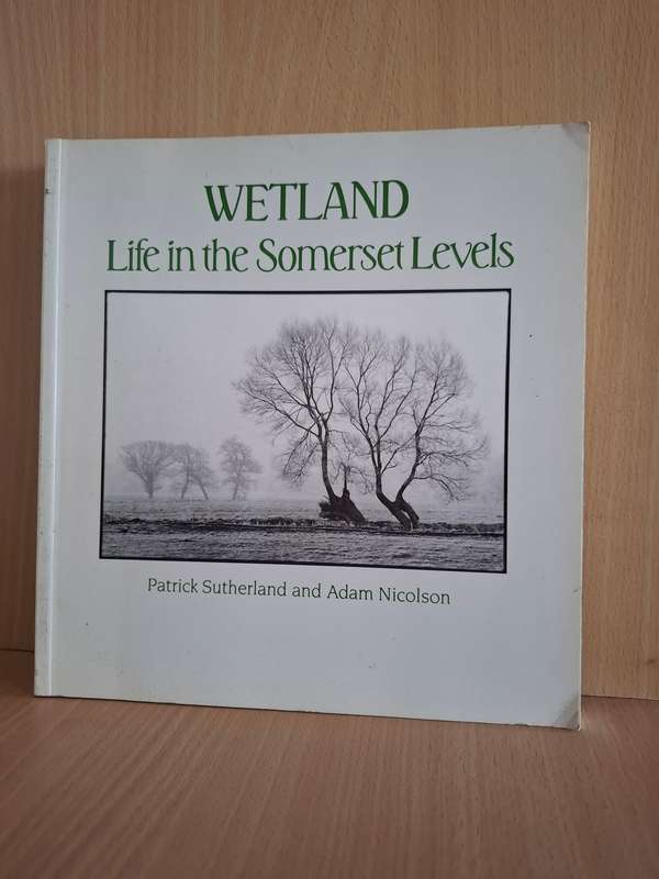 Wetland - Life in the Somerset Levels : Patrick Sutherland and Adam Nicolson  (Paperback)