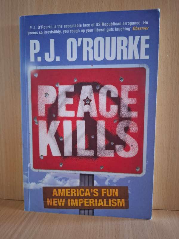 Peace Kills : P.J. O`Rourke  (Paperback)