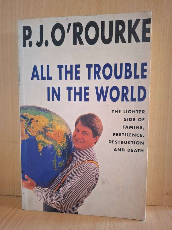 All the Trouble in The World : P.J. O`Rourke  (Paperback)