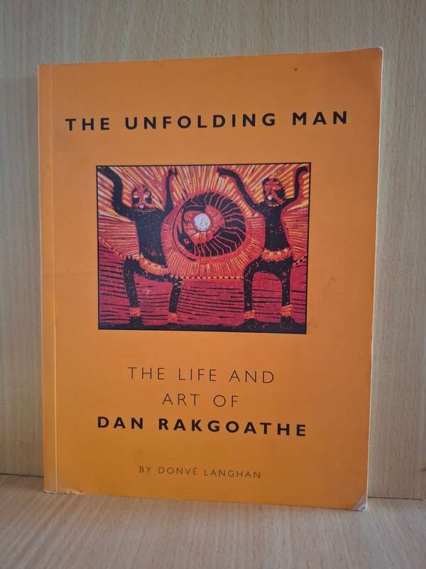 The Unfolding Man - The Life and Art of Dan Rakgoathe by Donve Langhan (Paperback)
