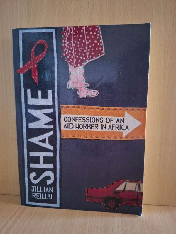 Shame - Confessions of an Aid Worker in Africa : Jillian Reilly  (Paperback)