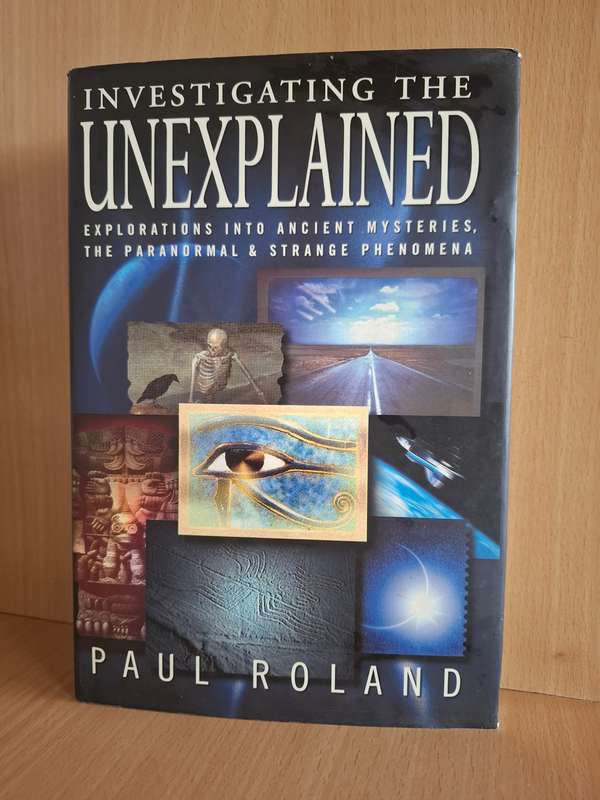 Investigating the Unexplained - Explorations into Ancient Mysteries : Paul Roland  (Hardcover)