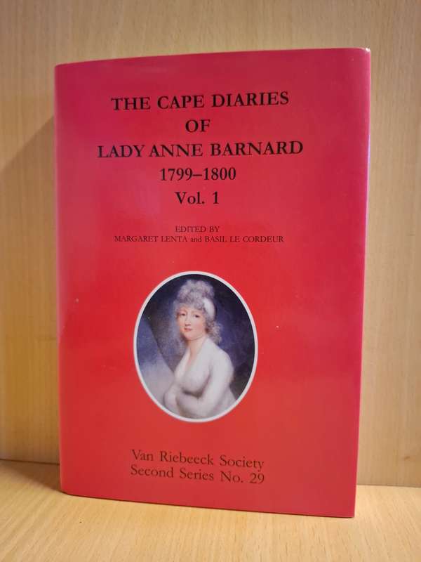 The Cape Diaries of Lady Anne Barnard 1799 - 1800 Vol. 1 Edited by M. Lenta & B. Cordeur (Hardcover)