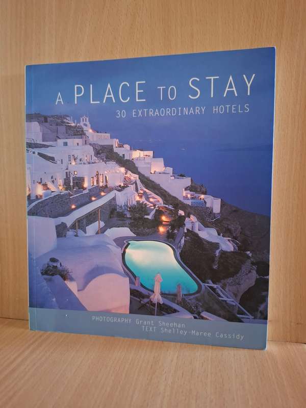 A Place to Stay - 30 Extraordinary Hotels : Shelley-Maree Cassidy  (Paperback)