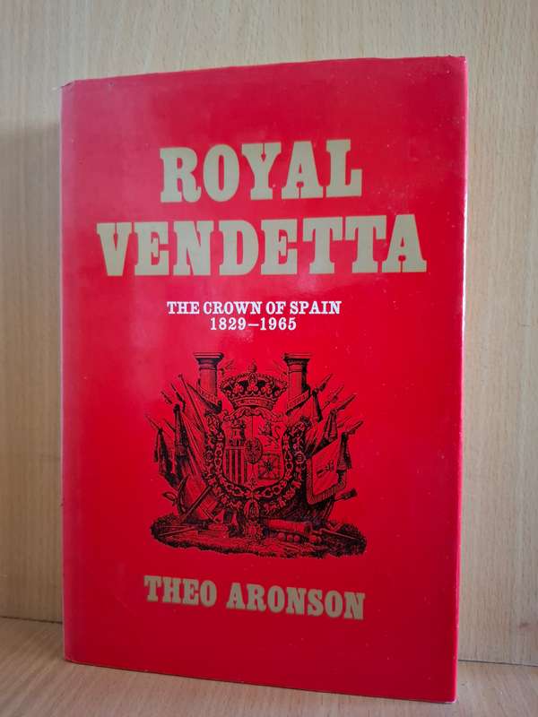 Royal Vendetta - The Crown of Spain 1829-1965 : Theo Aronson  (Hardcover)
