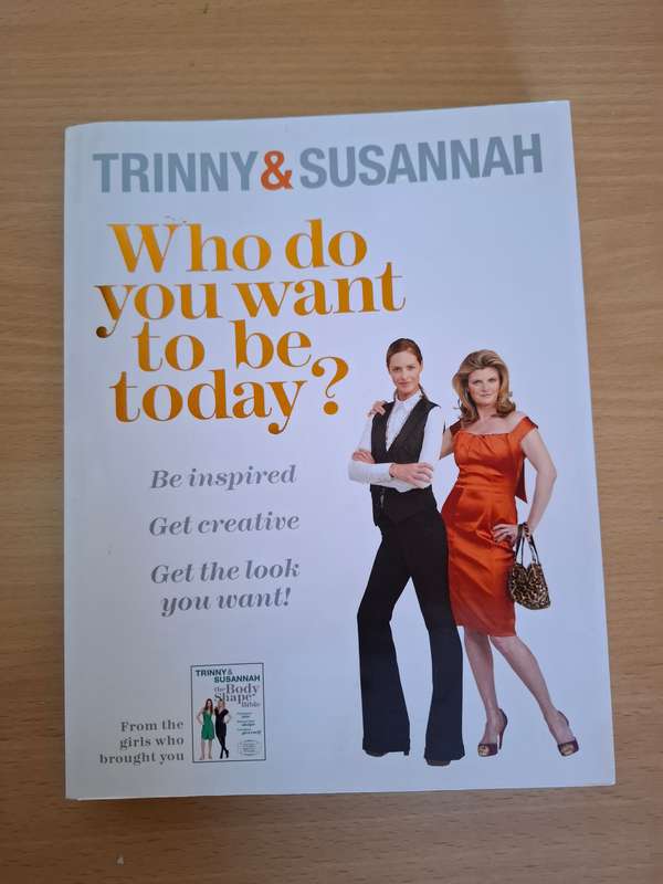 Who Do You Want to Be Today : Trinny & Susannah  (Paperback)